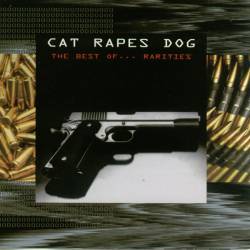 Cat Rapes Dog : The Best of ... Rarities